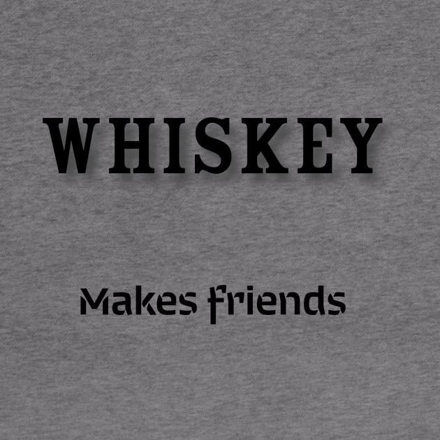 Whiskey: Makes friends by Old Whiskey Eye